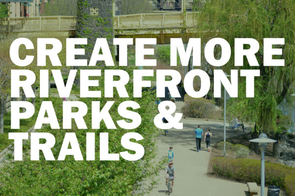 Create more riverfront parks and trails